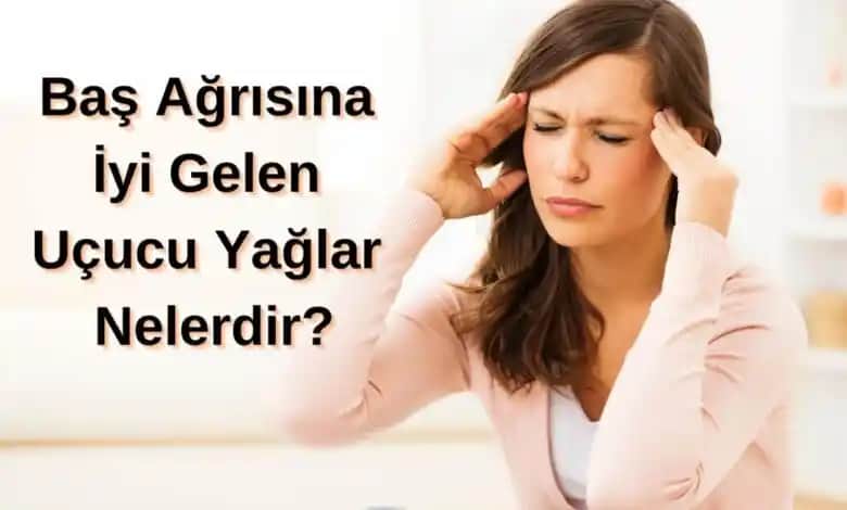 Baş Ağrısına İyi Gelen Doğal Yağlar ve Kullanım Rehberi