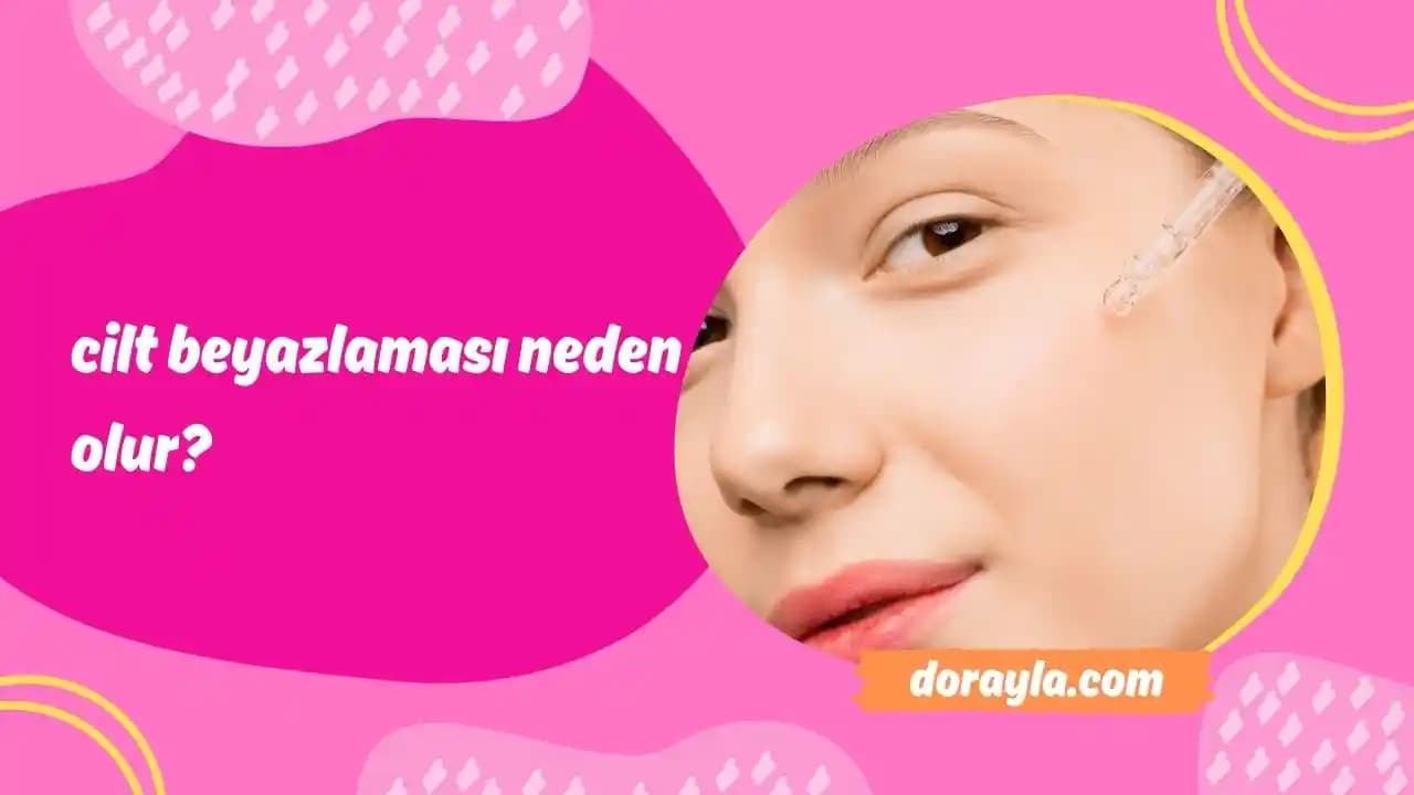 Cilt Beyazlaması Nedenleri ve Etkili Yöntemler Hakkında Kapsamlı Rehber