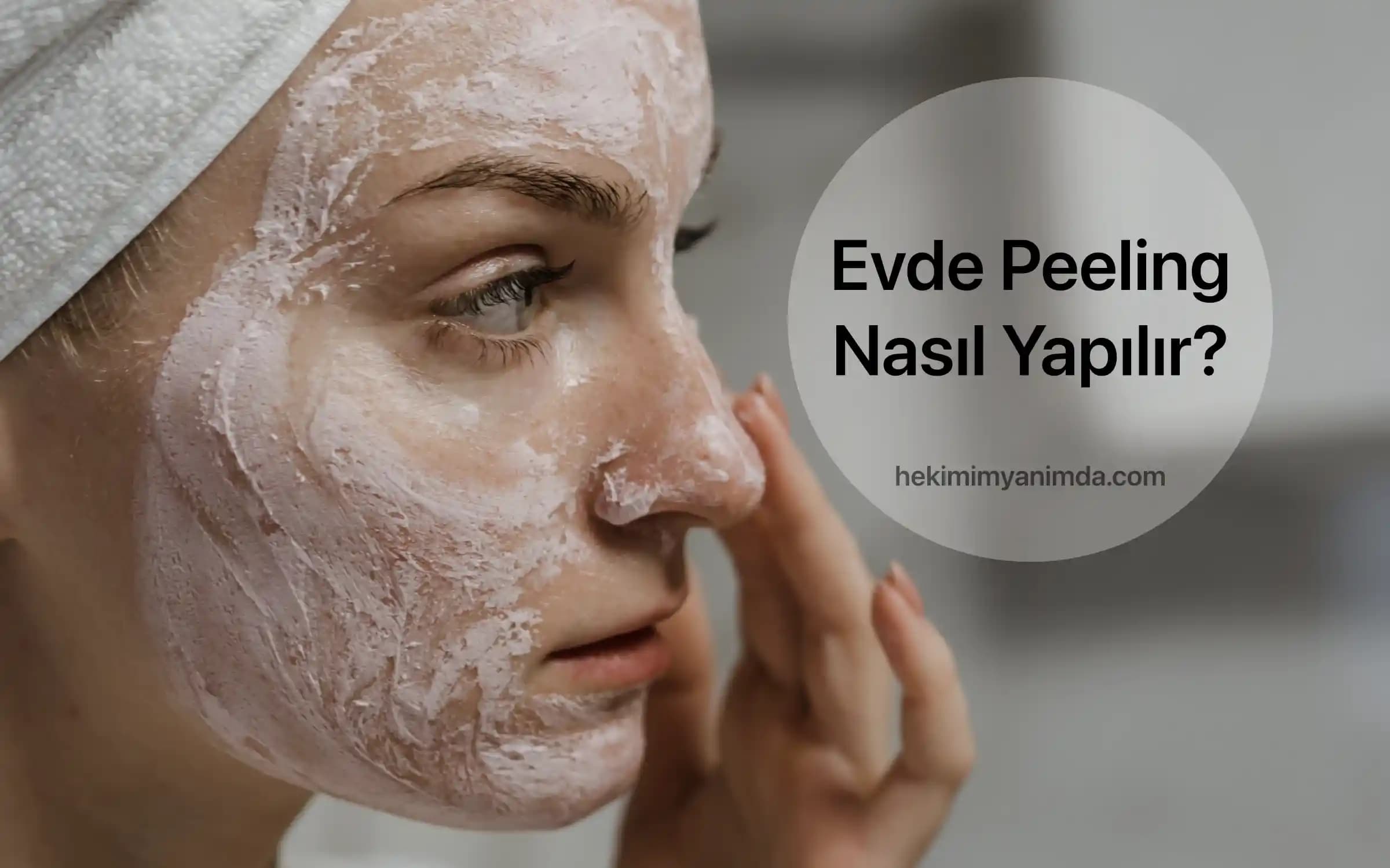 Evde Peeling Nasıl Yapılır? Adım Adım Cilt Bakım Rehberi