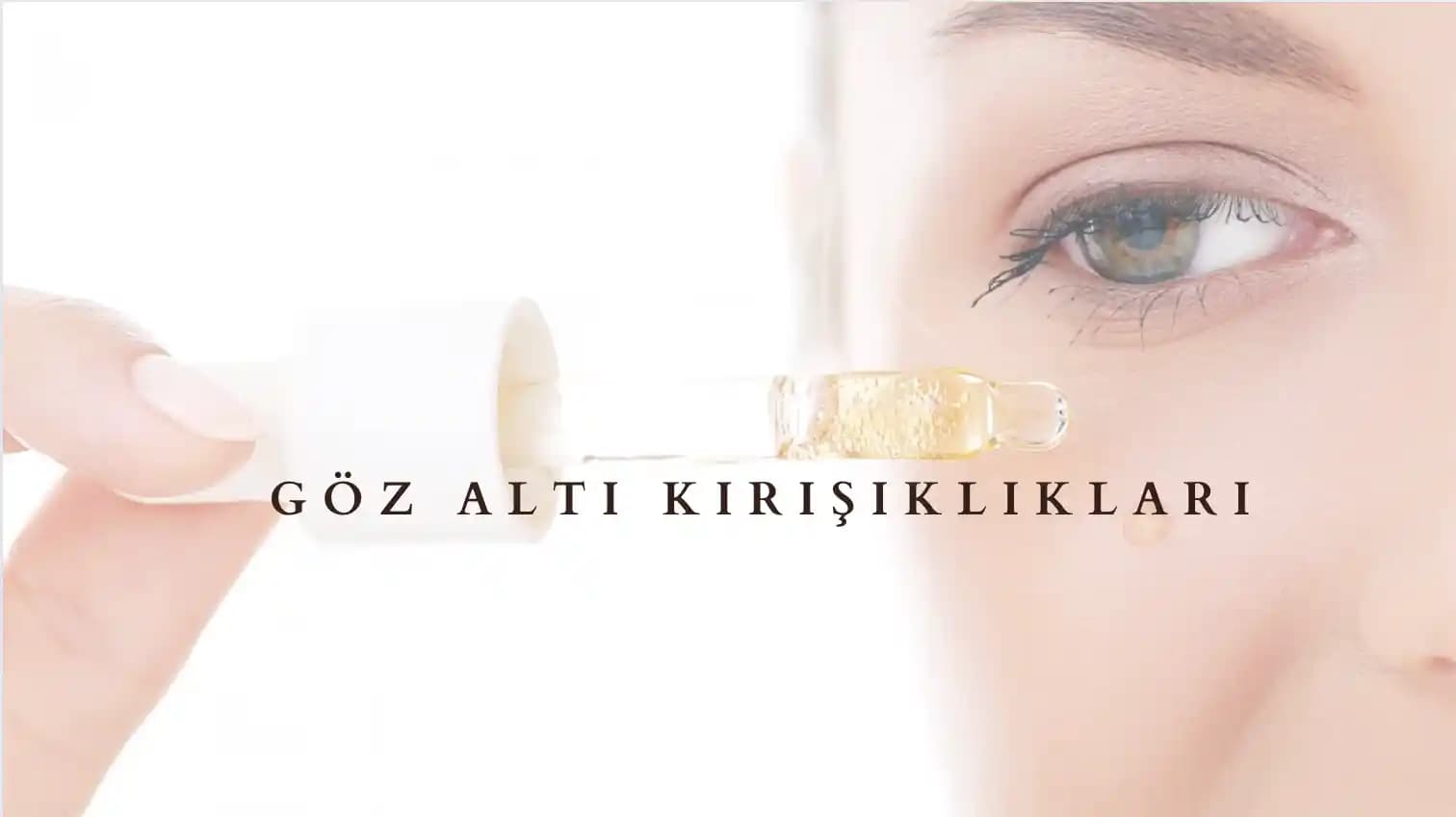 Göz Altı Kırışıklıkları ve Göz Çevresi Bakımı İçin Güncel Yöntemler ve İpuçları