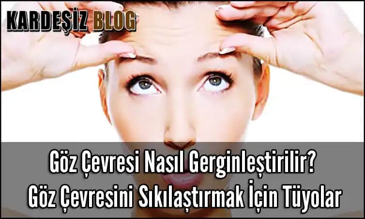 Göz Çevresini Sıkılaştırmak İçin Etkili Yöntemler ve Güncel Bakım Tavsiyeleri