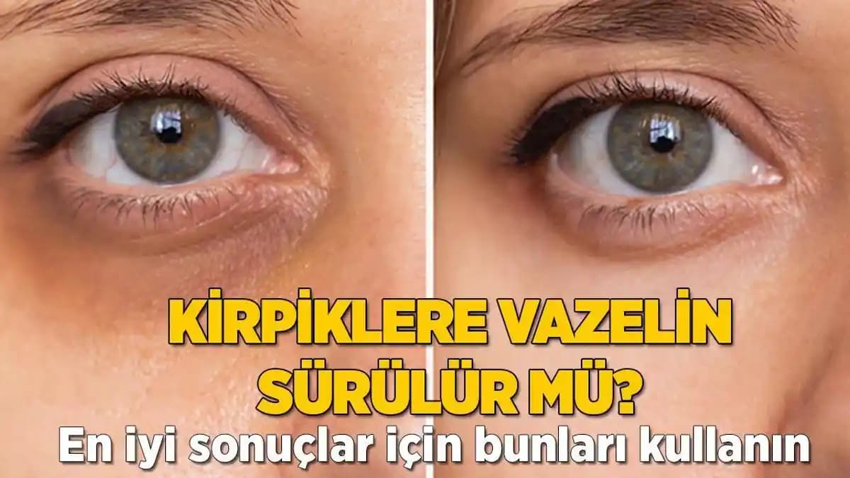 Kirpiklere Vazelin Sürmek: Doğru Bilinen Yanlışlar ve Güvenli Kullanım İpuçları
