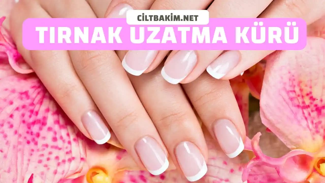 Tırnak Uzatma Yöntemleri ve Güçlendirme Ürünleri Hakkında Kapsamlı Bilgi