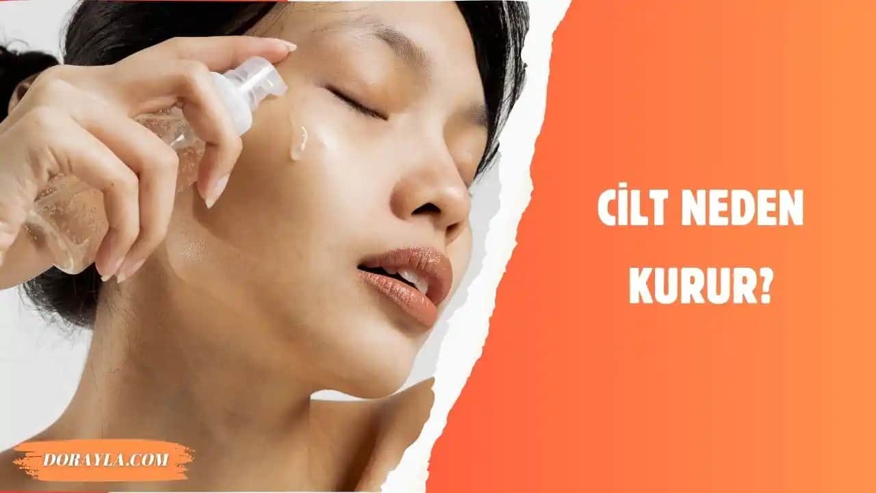 Vücut Neden Kurur ve Sağlıklı Bir Cilt İçin Alınabilecek Önlemler