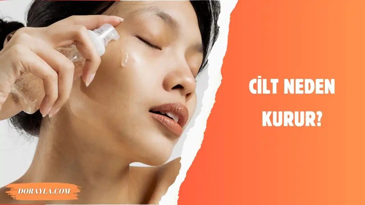 Vücut Neden Kurur ve Sağlıklı Bir Cilt İçin Alınabilecek Önlemler