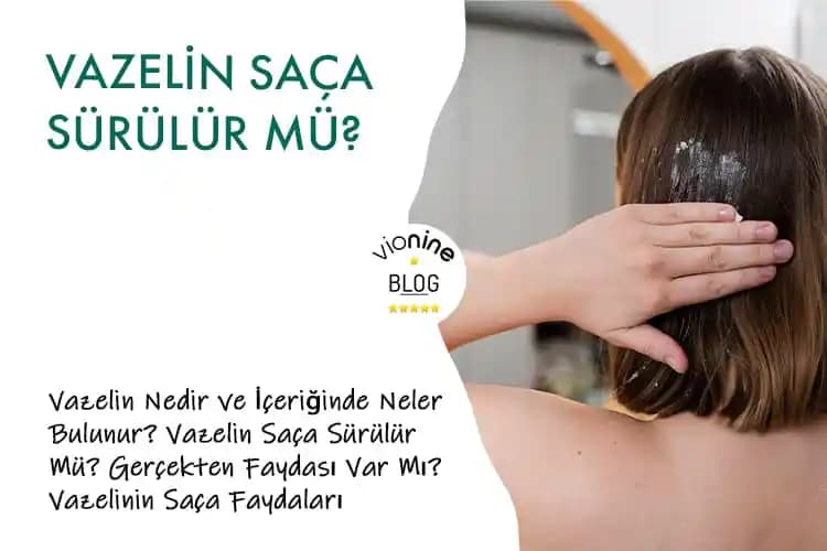 Vazelin Saça Sürülür mü? Saç Bakımında Vazelin Kullanımı Hakkında Bilgi