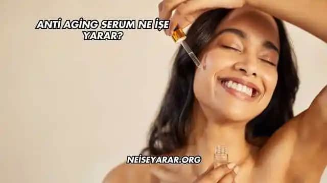 Anti Kırışıklık Serumu Nedir, Nasıl Kullanılır ve Cilt Sağlığına Katkıları Nelerdir