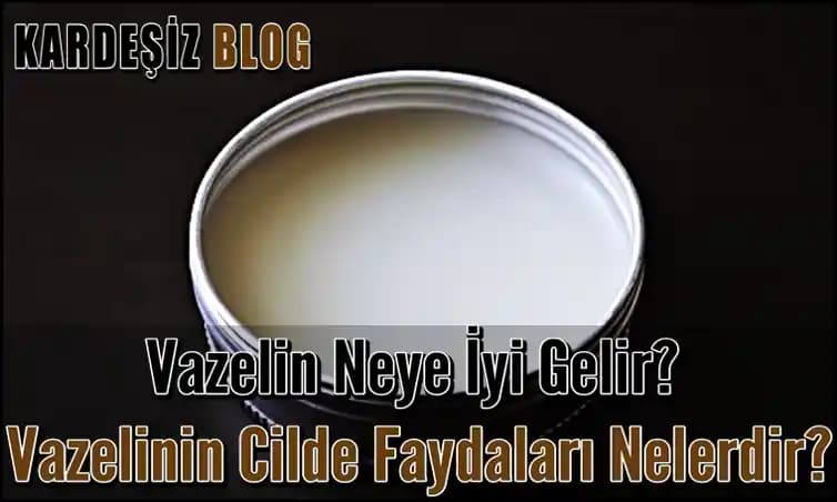 2025'te Beyaz Vazelinle Cilt Bakımının 5 Sırrı: Gerçek Mucizeyi Keşfedin