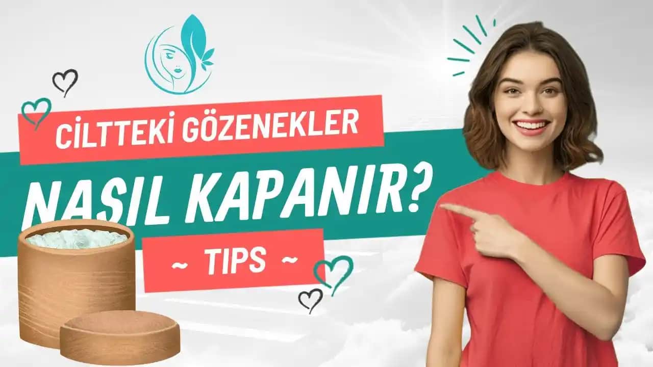 Ciltteki Gözenekleri Kapatma Yöntemleri ve Gelişmiş Bakım İpuçları