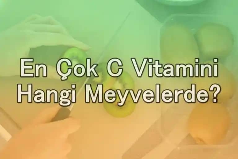 C Vitamini En Çok Hangi Besinlerde Bulunur ve Sağlığa Faydaları Nelerdir