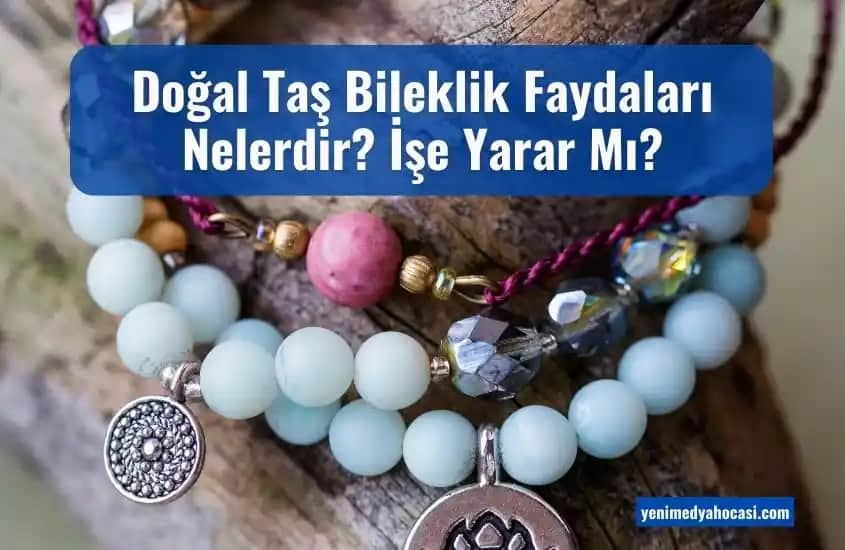 Doğal Taş Bilekliklerin Kozmetik ve Enerjisel Faydaları ve Seçim İpuçları
