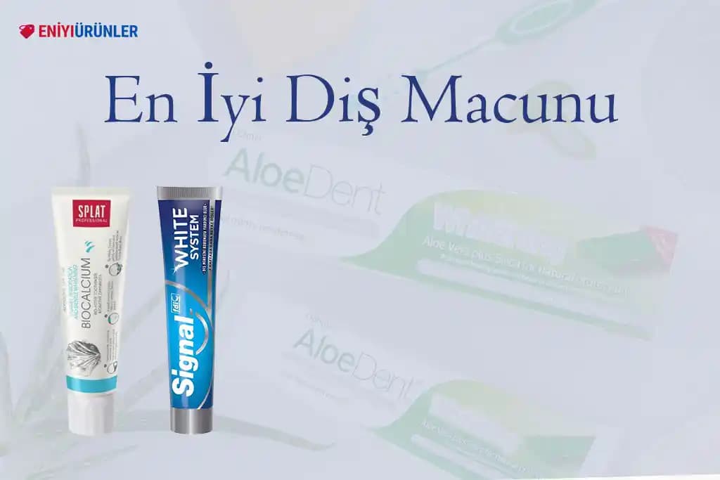 En İyi Diş Macunu Seçimi İçin Güncel ve Güvenilir Rehber