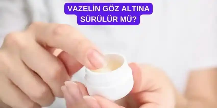 2025'te Göz Çevresine Vazelin Sürmenin 5 Kritik Gerçeği