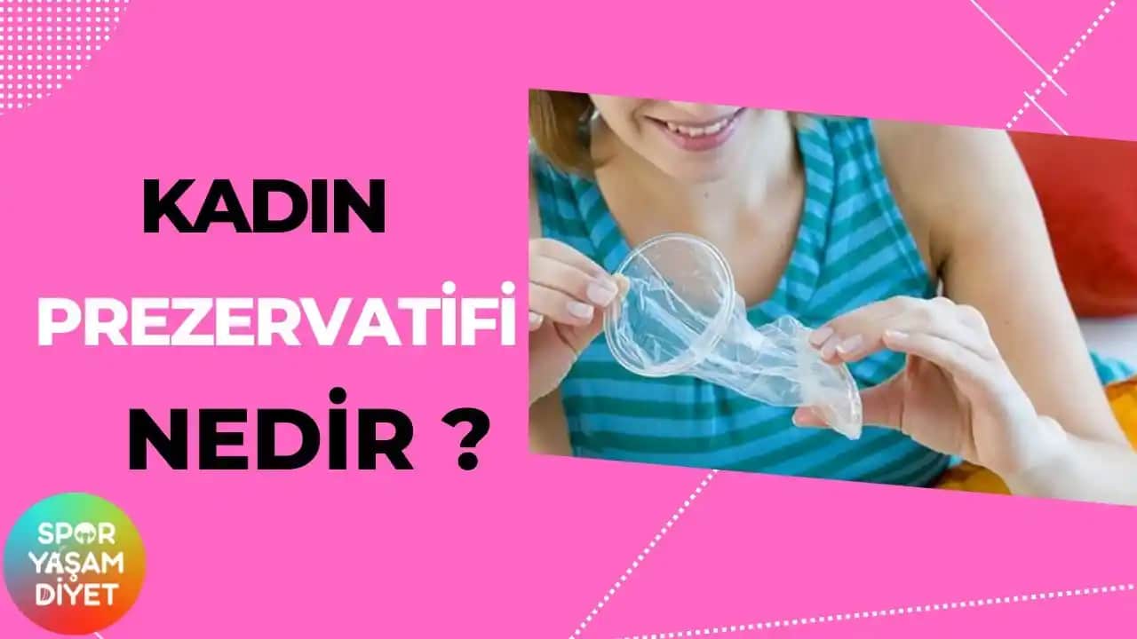 Kadın Prezervatifleri Nedir, Nasıl Kullanılır ve Doğru Takım Teknikleri