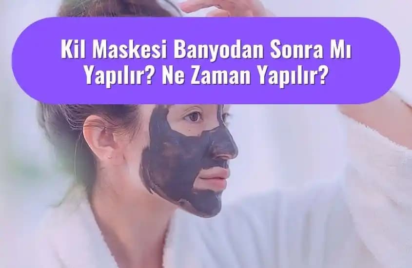 2025'te Kil Maskesi Uygulama Zamanı: Banyodan Önce mi Sonra mı?