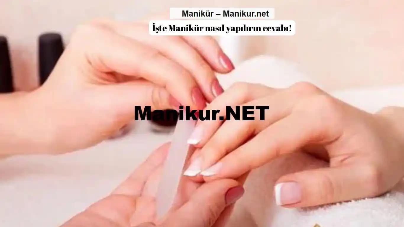 Manikür Nedir ve Hangi Aşamaları İçerir? Profesyonel ve Evde Uygulama Rehberi