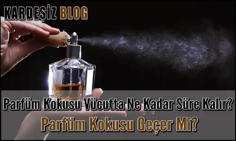 Parfüm Kokusu Nasıl Geçer: Etkili Yöntemler ve Koku Giderme İpuçları