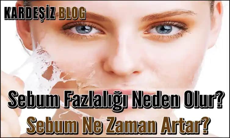 Sebum Artışının Nedenleri ve Cilt ile Saç Sağlığına Etkileri