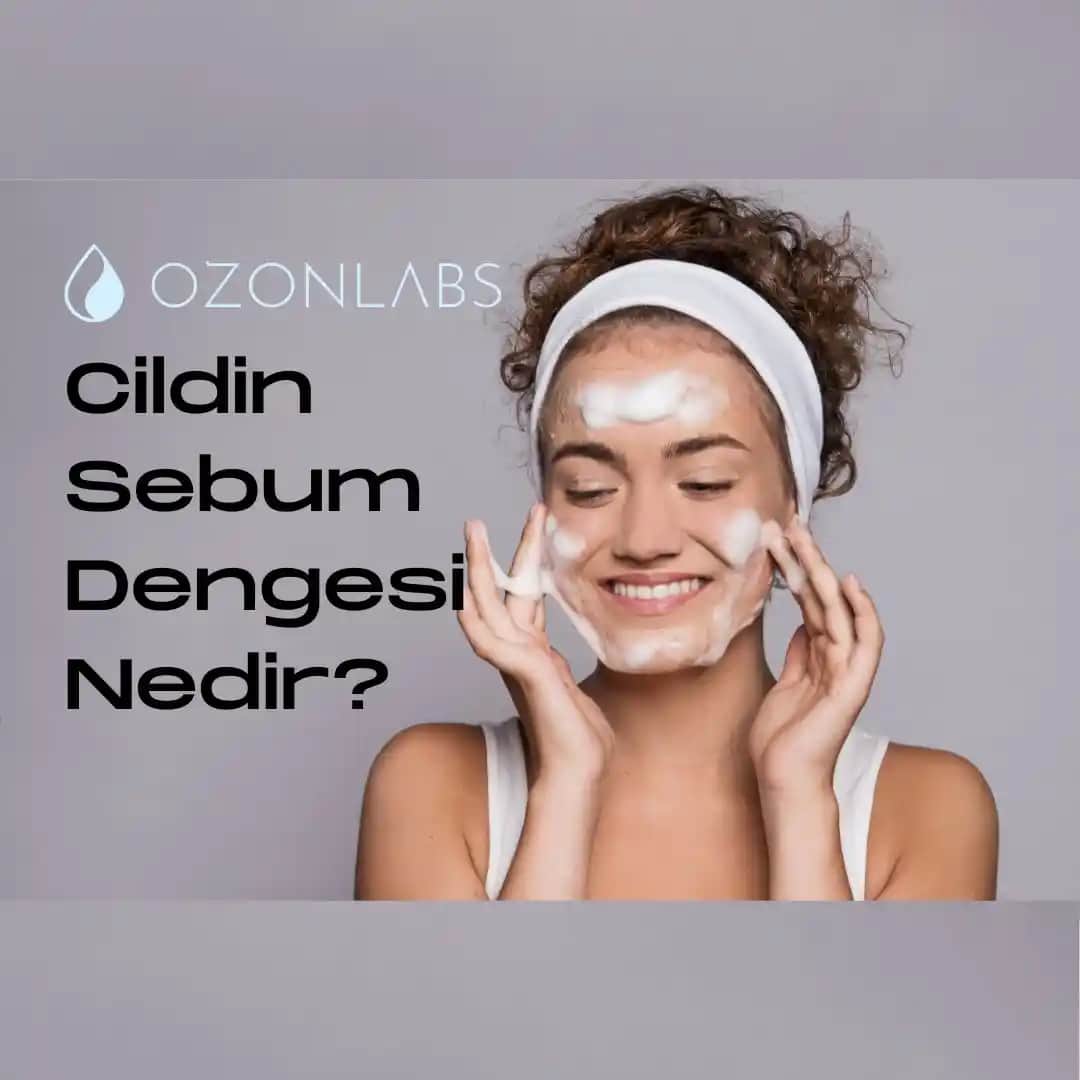 Sebum Dengesinin Önemi ve Sağlıklı Cilt ile Saç Bakımı İpuçları
