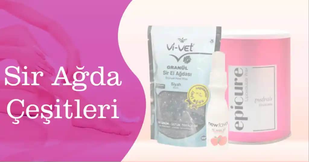 Sir Ağda Çeşitleri ve Kullanım İpuçları: Hassas ve Güçlü Ciltler İçin En İyi Seçenekler