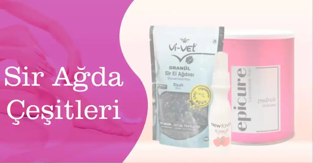 Sir Ağda Çeşitleri ve Kullanım İpuçları: Hassas ve Güçlü Ciltler İçin En İyi Seçenekler