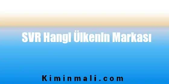 SVR Markası Hakkında Detaylı Bilgi ve Ürün Çeşitleri