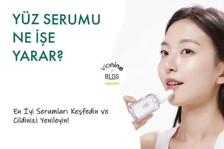 Yüz Serumu Nedir, Ne İşe Yarar ve Cilt Bakımında Nasıl Kullanılır