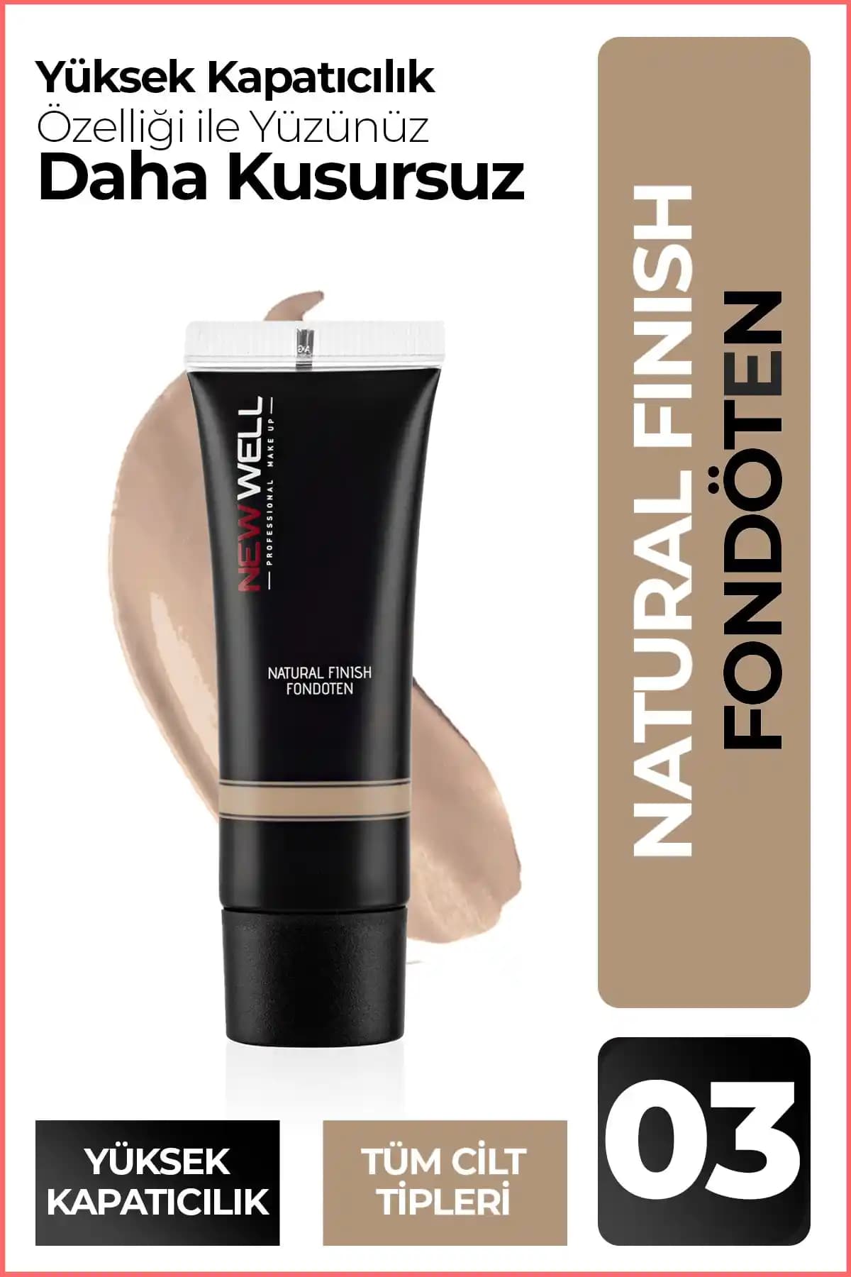 New Well Naturel Finish Fondöten No 03: Yüksek Kapatıcılık ve Doğal Görünüm İçin İdeal Seçim