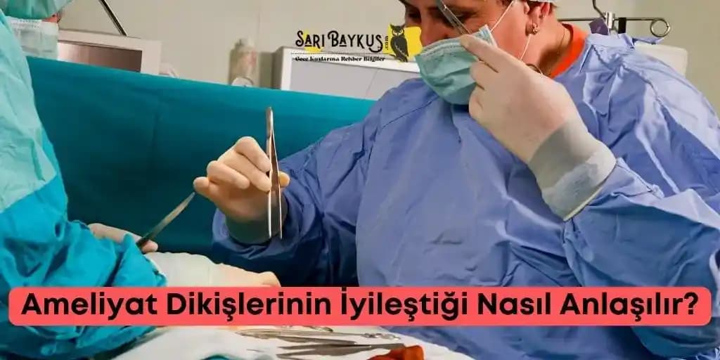 Ameliyat Dikişlerinin İyileşme Süreci ve Belirtileri: Sağlıklı Bakım Rehberi