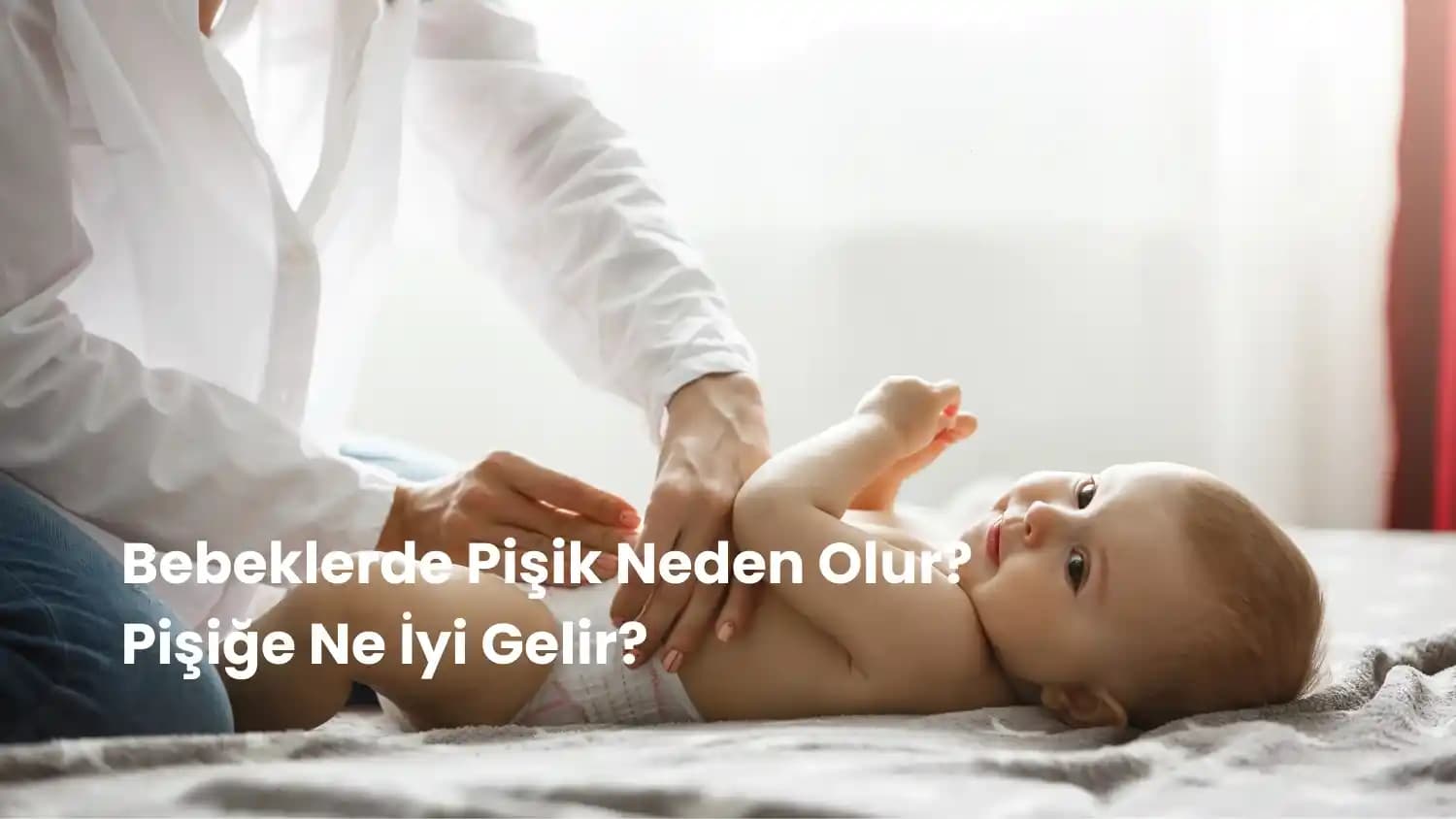 Bebeklerde Pişiğe Ne İyi Gelir? Etkili Çözümler ve Doğal Bakım Önerileri