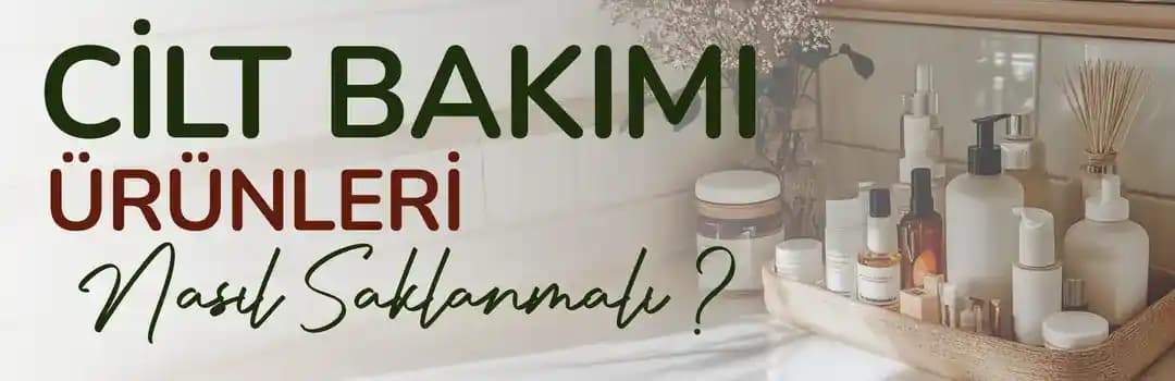 Cilt Bakım Ürünleri Nasıl Saklanmalı: Sağlıklı Kullanım İçin En Etkili Yöntemler
