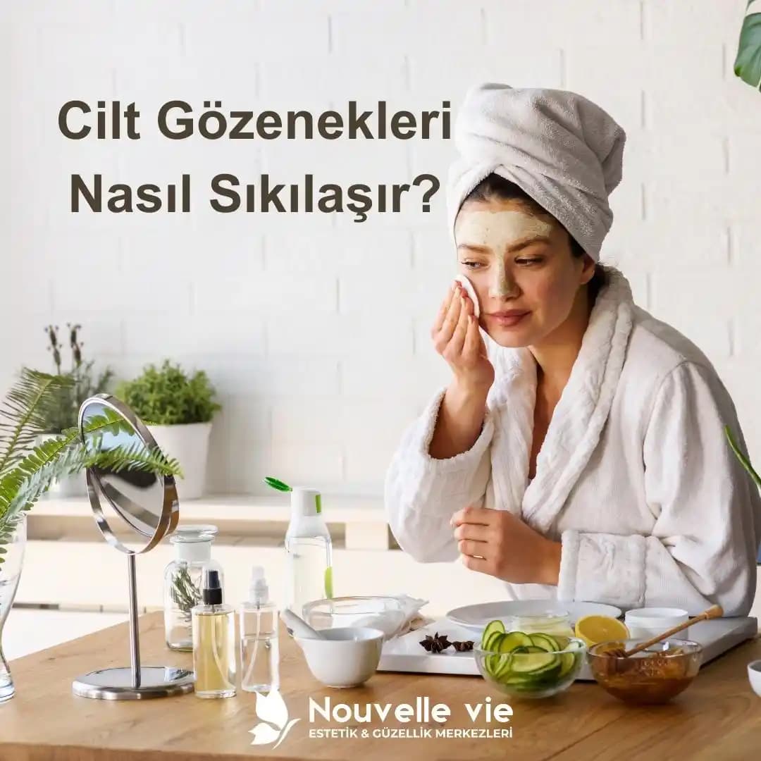 Cilt Gözenekleri Nasıl Sıkılaşır? Etkili Yöntemler ve Günlük Bakım Önerileri