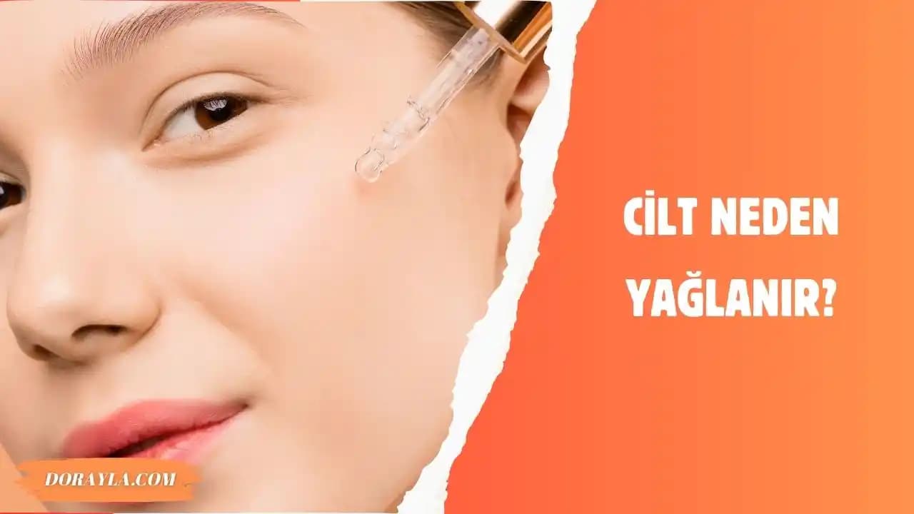 Cilt Neden Yağlanır? Yağlı Cilt Nedenleri ve Etkili Bakım Önerileri