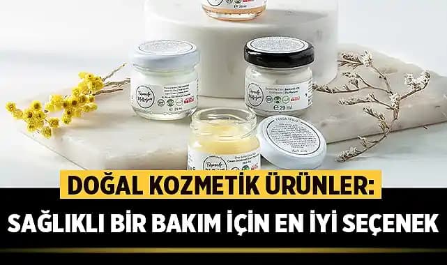 Doğal Kozmetik Ürünler: Cilt Sağlığı ve Çevre Dostu Güzellik Çözümleri