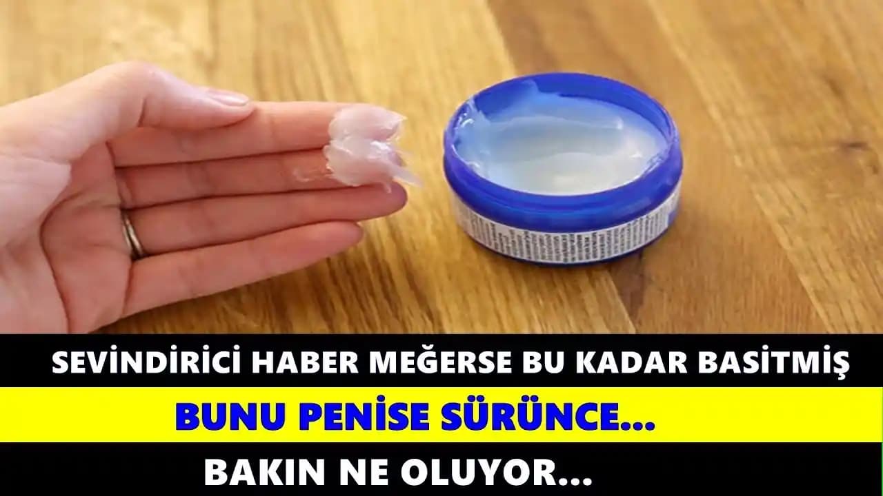 Penise Vazelin Sürmek: Riskler, Faydalar ve Uzman Tavsiyeleri Hakkında Bilmeniz Gerekenler