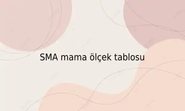 SMA Mama Ölçek Tablosu ile Bebek Beslenmesinde Doğru Mama Miktarının Belirlenmesi