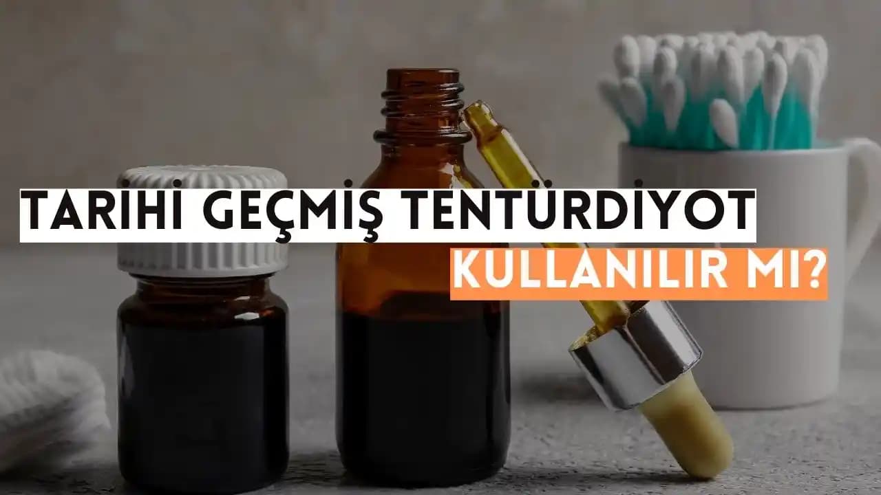 Tentürdiyot Son Kullanma Tarihi ve Doğru Kullanım Rehberi: Etki ve Riskler