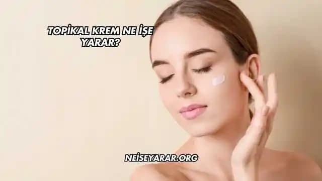 Topikal Kremler: Cilt Bakımı ve Tedavisinde Etkili ve Güvenilir Çözümler