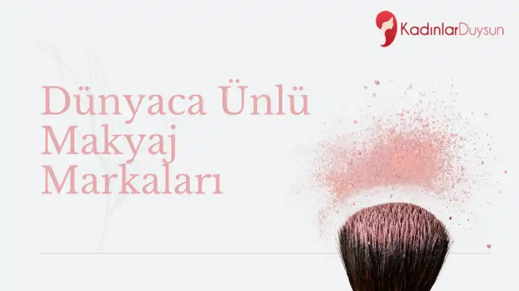 Ünlü Makyaj Markaları ve Trendleri: Dünya ve Türkiye'nin Öncü Kozmetikleri