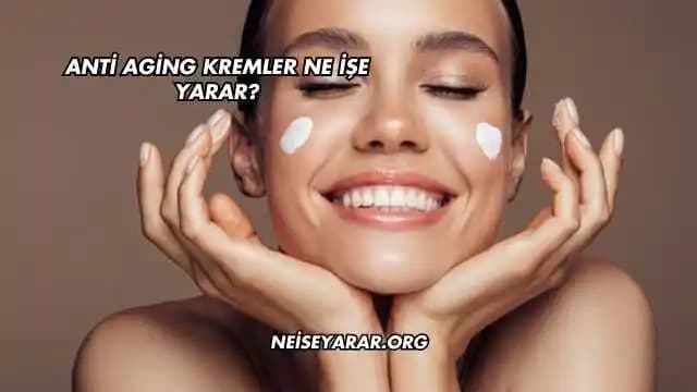 Yaşlanma Karşıtı Kremler: Cilt Sağlığını Koruyan ve Kırışıklıkları Azaltan Etkili Bakım