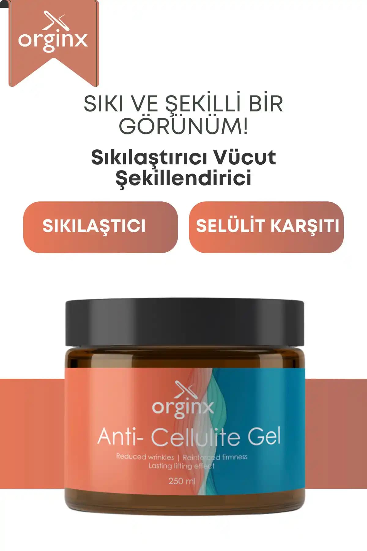 Orginx İncelici Sıkılaştırıcı Jel: Selülit ve Çatlak Giderici Cilt Bakım Ürünü